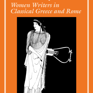 The Woman and the Lyre: Women Writers in Classical Greece and Rome