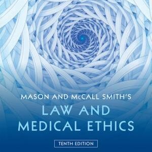 Mason and McCall Smith's Law and Medical Ethics