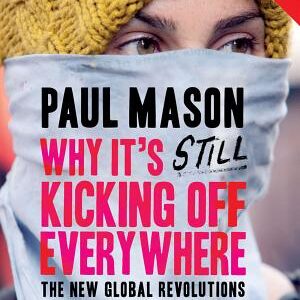 Why It's Still Kicking Off Everywhere: The New Global Revolutions