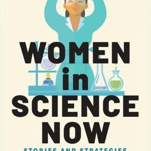 Women in Science Now: Stories and Strategies for Achieving Equity