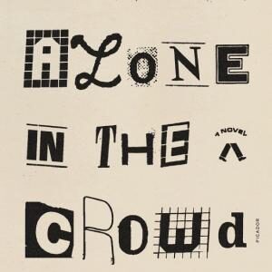 To Walk Alone in the Crowd: A Novel