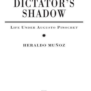 The Dictator's Shadow: Life Under Augusto Pinochet