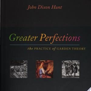 Greater Perfections: The Practice of Garden Theory