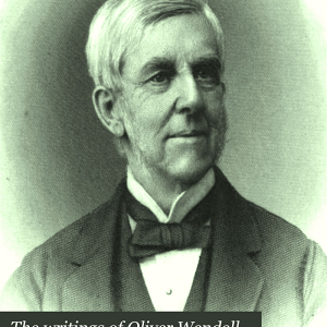 The Writings of Oliver Wendell Holmes, in Thirteen Volumes ...