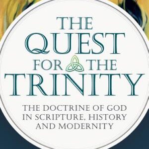 The Quest for the Trinity: The Doctrine of God in Scripture, History and Modernity