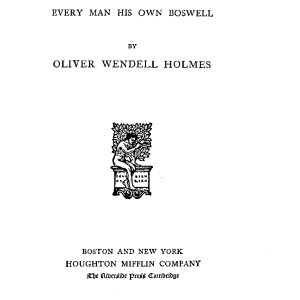 The Complete Writings of Oliver Wendell Holmes; The Autocrat of the Breakfast Table - Every Man His Own Boswell