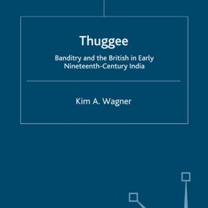 Thuggee: Banditry and the British in Early Nineteenth-Century India