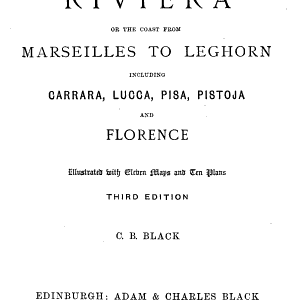 The Riviera, Or The Coast from Marseilles to Leghorn, Including Carrara, Lucca, Pisa, Pistoja and Florence