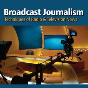 Broadcast Journalism: Techniques of Radio and Television News