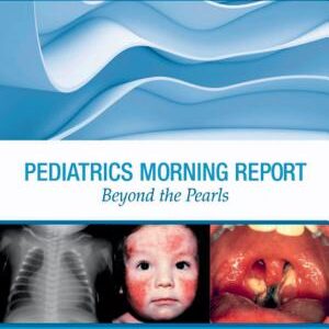 Pediatrics Morning Report: Beyond the Pearls E-Book