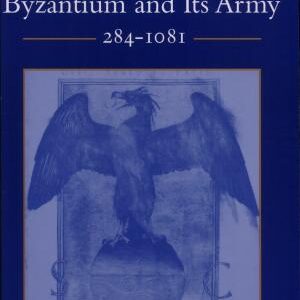 Byzantium and Its Army, 284-1081