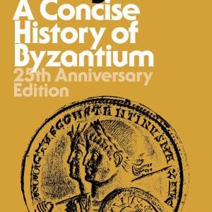 A Concise History of Byzantium: 25th Anniversary Edition