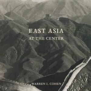 East Asia at the Center: Four Thousand Years of Engagement with the World