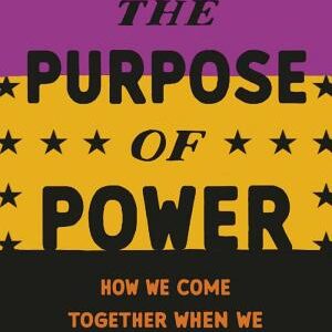 The Purpose of Power: How We Come Together When We Fall Apart