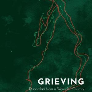 Grieving: Dispatches from a Wounded Country