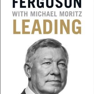 Leading: Lessons in leadership from the legendary Manchester United manager