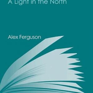 Alex Ferguson: A Light in the North