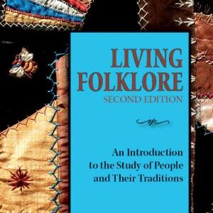 Living Folklore, 2nd Edition: An Introduction to the Study of People and Their Traditions