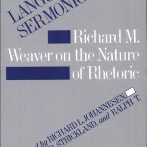 Language is Sermonic: Richard M. Weaver on the Nature of Rhetoric