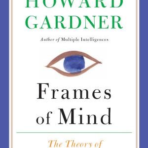 Frames of Mind: The Theory of Multiple Intelligences
