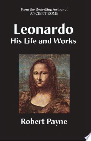Leonardo, His Life and Works