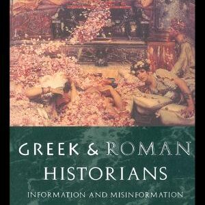 Greek and Roman Historians: Information and Misinformation