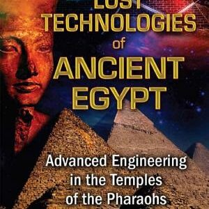 Lost Technologies of Ancient Egypt: Advanced Engineering in the Temples of the Pharaohs