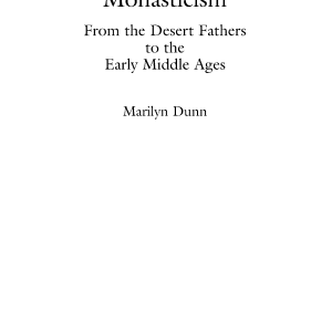 The Emergence of Monasticism: From the Desert Fathers to the Early Middle Ages