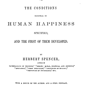 Social Statics, Or The Conditions Essential to Human Happiness Specified, and the First of Them Developed