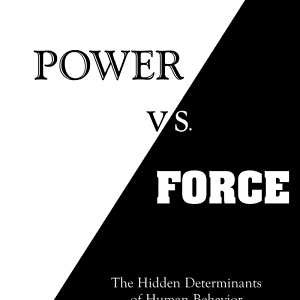 Power vs. Force: The Hidden Determinants of Human Behavior