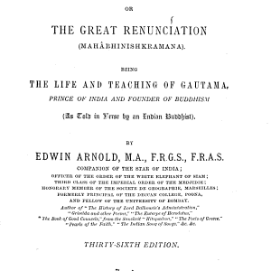 The light of Asia; or, The great renunciation, Mahâbhinishkramana, being the life and teaching of Gautama, in verse