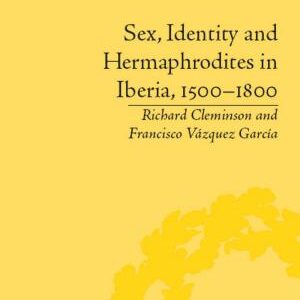 Sex, Identity and Hermaphrodites in Iberia, 1500–1800