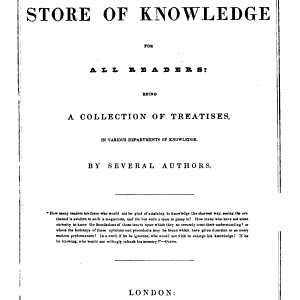 Knight's Store of Knowledge for All Readers: Being a Collection of Treatises, in Various Departments of Knowledge