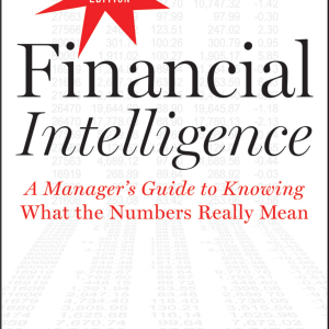 Financial Intelligence, Revised Edition: A Manager's Guide to Knowing What the Numbers Really Mean