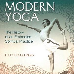 The Path of Modern Yoga: The History of an Embodied Spiritual Practice