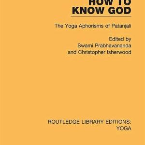 How to Know God: The Yoga Aphorisms of Patanjali