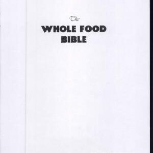 The Whole Food Bible: How to Select & Prepare Safe, Healthful Foods