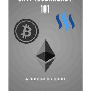 Cryptocurrency 101:: A Beginners Guide To Understanding Cryptocurrencies and Tow To Make Money From Trading