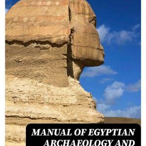 Manual of Egyptian Archaeology and Guide to the Study of Antiquities in Egypt