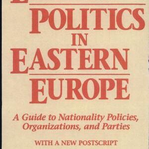 Ethnic Politics in Eastern Europe: A Guide to Nationality Policies, Organizations, and Parties