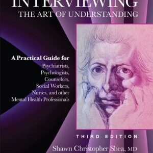 Psychiatric Interviewing E-Book: The Art of Understanding: A Practical Guide for Psychiatrists, Psychologists, Counselors, Social Workers, Nurses, and Other Mental Health Professionals