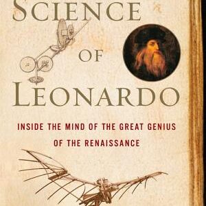 The Science of Leonardo: Inside the Mind of the Great Genius of the Renaissance