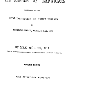 Lectures on the Science of Language: Delivered at the Royal Institution of Great Britain in ... 1861 [and] ... 1863 : [first And] Second Series