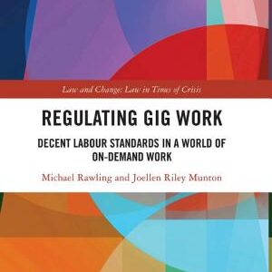 Regulating Gig Work: Decent Labour Standards in a World of On-demand Work