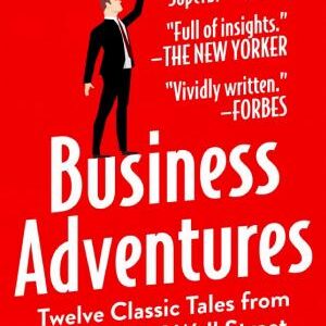 Business Adventures: Twelve Classic Tales from the World of Wall Street