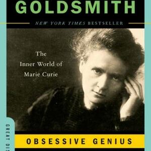 Obsessive Genius: The Inner World of Marie Curie
