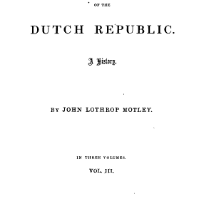 The Rise of the Dutch Republic: In three volumes