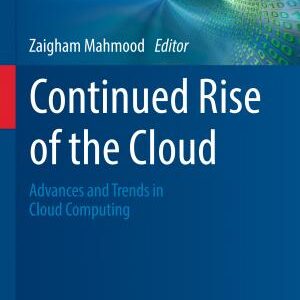 Continued Rise of the Cloud: Advances and Trends in Cloud Computing