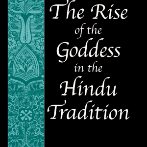 The Rise of the Goddess in the Hindu Tradition