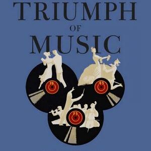 The Triumph of Music: The Rise of Composers, Musicians and Their Art